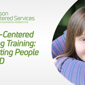 Person-Centered Thinking Training: Supporting People with IDD eLearn